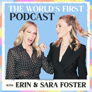 The World’s First Podcast with Erin & Sara Foster