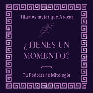 ¿Tienes un Momento? - Mitología Podcast