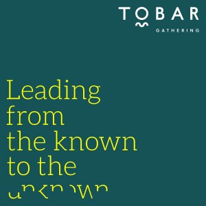 Tobar Gathering - Leading from the known to the unknown