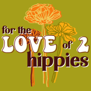 For The Love of 2 Hippies