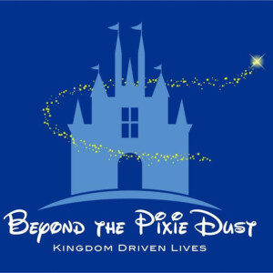Beyond the Pixie Dust - A Movement for Walt Disney World Fans & Apprentices of Jesus