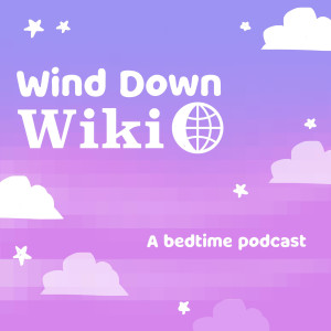 Wind Down Wiki: A Bedtime Podcast