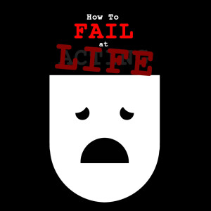 How to Fail at Life