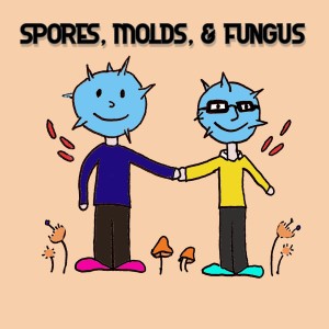 Spores, Molds, & Fungus