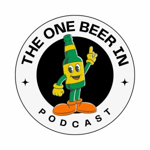The One Beer In Podcast