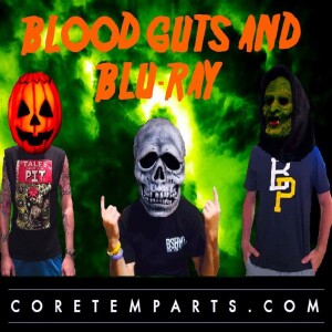 Blood, Guts and Blu-Ray : The Official Horror Podcast of Core Temp Arts