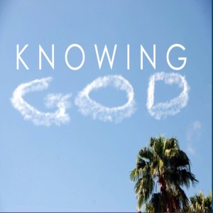 KNOWING GOD - Our Present Opportunity