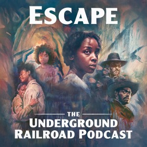 Escape: The Underground Railroad Podcast