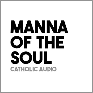Manna of the Soul - Catholic Audio