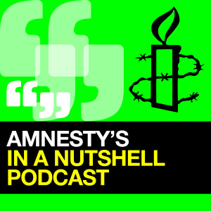 Amnesty’s In a Nutshell Podcast