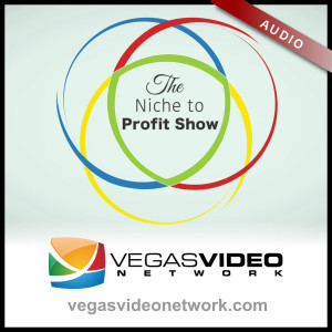 Niche to Profit (Vegas Video Network) - Audio