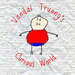 Vandal Truong’s Curious World Podcast