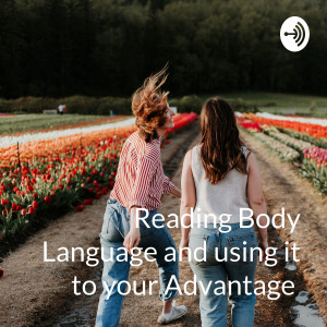 Reading Body Language and using it to your Advantage