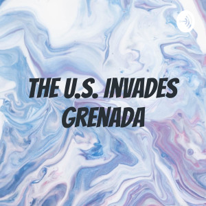 The U.S. Invades Grenada
