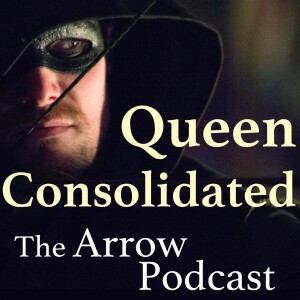 Queen Consolidated: The Arrow Podcast
