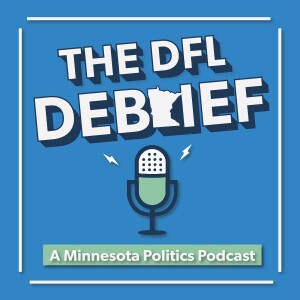 The DFL Debrief: A Minnesota Politics Podcast