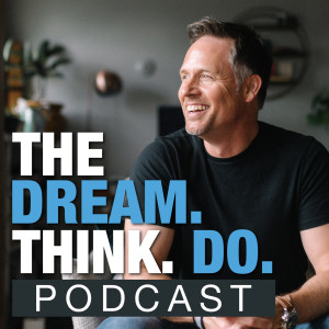 The DREAM THINK DO Podcast