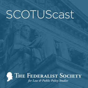 Federalist Society SCOTUScast