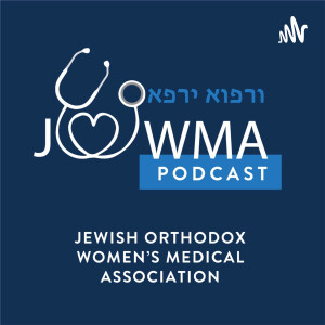 JOWMA (Jewish Orthodox Women’s Medical Association) Podcast