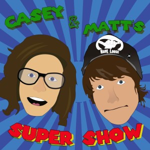 Casey & Matt’s Super Show