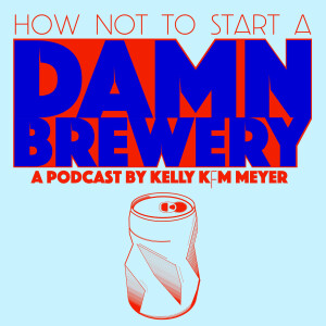 How NOT To Start A Damn Brewery: the podcast