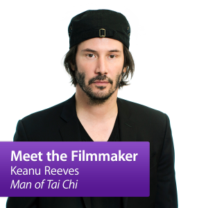 Keanu Reeves, ”Man of Tai Chi”: Meet the Filmmaker
