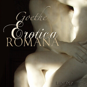 Erotica Romana by Johann Wolfgang von Goethe (1749 - 1832)