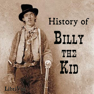History of Billy the Kid by Charles A. Siringo (1855 - 1928)