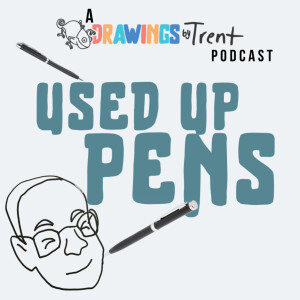 Used Up Pens - A Drawings by Trent Podcast