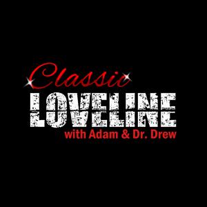 Classic Loveline with Adam and Drew
