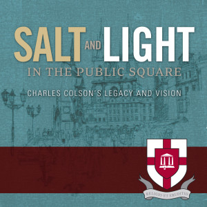Salt and Light in the Public Square: Charles Colson's Legacy and Vision