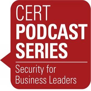 CERT’s Podcast Series: Security for Business Leaders