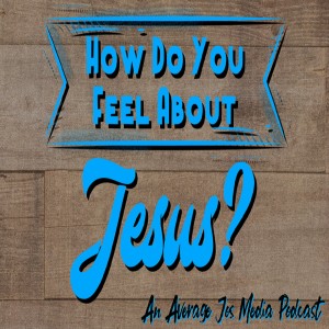 How Do You Feel About Jesus