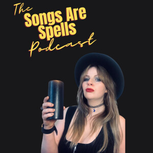 The Songs Are Spells Podcast