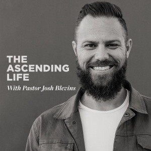 The Ascending Life with Josh Blevins