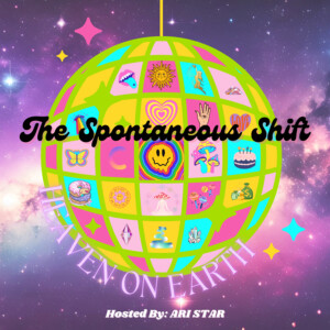 The Spontaneous Shift (Heaven on Earth)