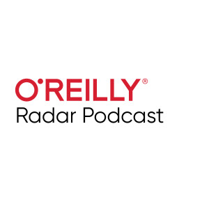 O'Reilly Radar Podcast - O'Reilly Media Podcast