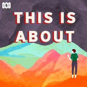 This Is About - ABC Radio National