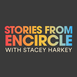 Stories from Encircle with Stacey Harkey