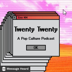 Twenty Twenty: A Pop Culture Podcast