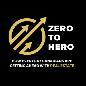 Zero to Hero: How Everyday Canadians are Getting Ahead with Real Estate