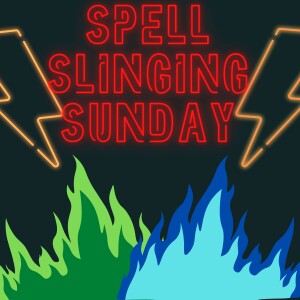 Spell Slinging Sunday