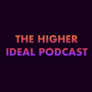 The Higher Ideal Podcast