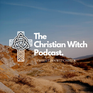 The Christian Witch Podcast by: @ChristianWitchHTX