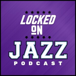Locked On Jazz - Daily Podcast On The Utah Jazz