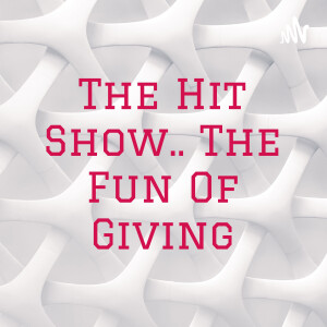 The Hit Show.. The Fun Of Giving