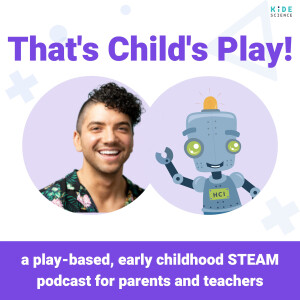 That’s Child’s Play! - Play-based, Early Childhood STEAM Podcast for Teachers and Parents