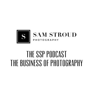 SSP Podcast - Sam Stroud Photography