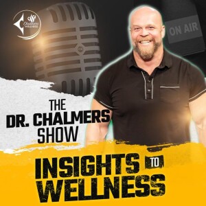 The Dr. Chalmers Show- Insights to Wellness  Podcast