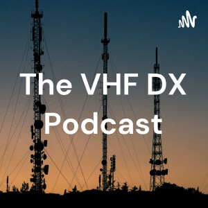 The VHF DX Podcast